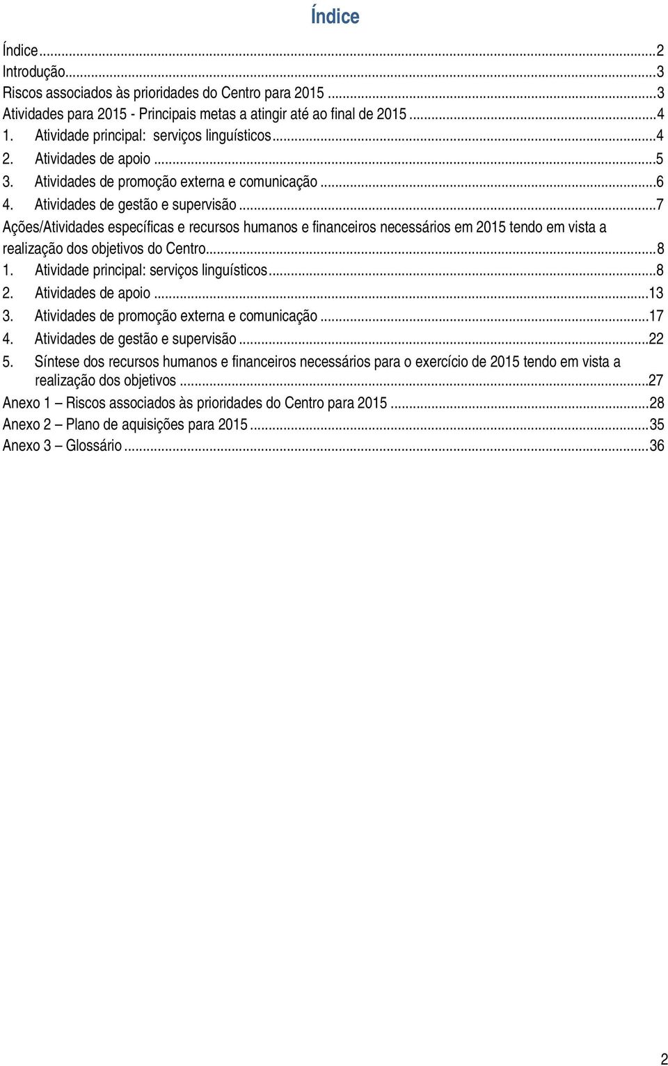 ..7 Ações/Atividades específicas e recursos humanos e financeiros necessários em 2015 tendo em vista a realização dos objetivos do Centro... 8 1. Atividade principal: serviços linguísticos...8 2.