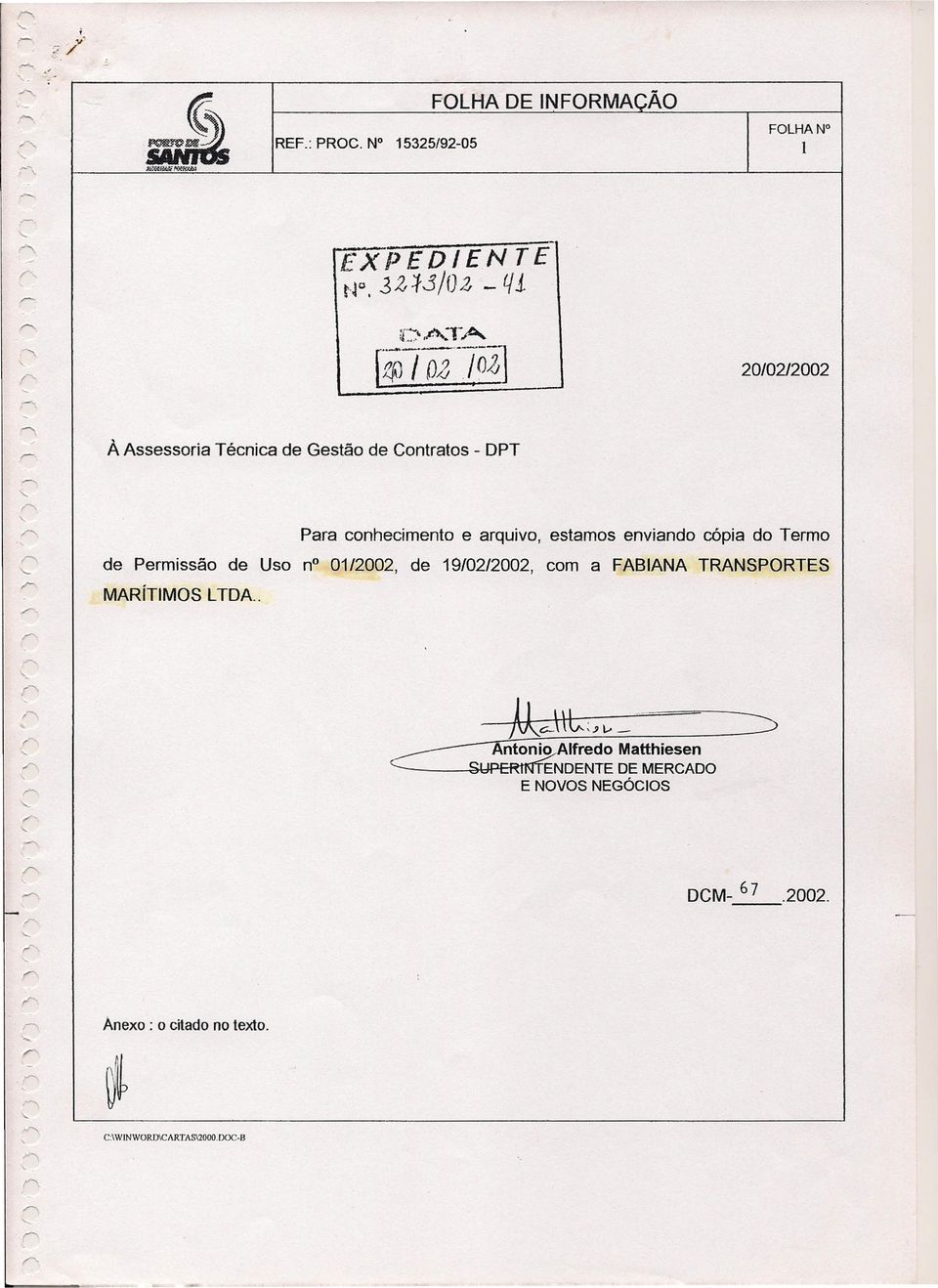 conhecimento e arquivo, estamos enviando cópia do Termo de Permissão de Uso no 01/2002, de 19/02/2002, com a FABIANA