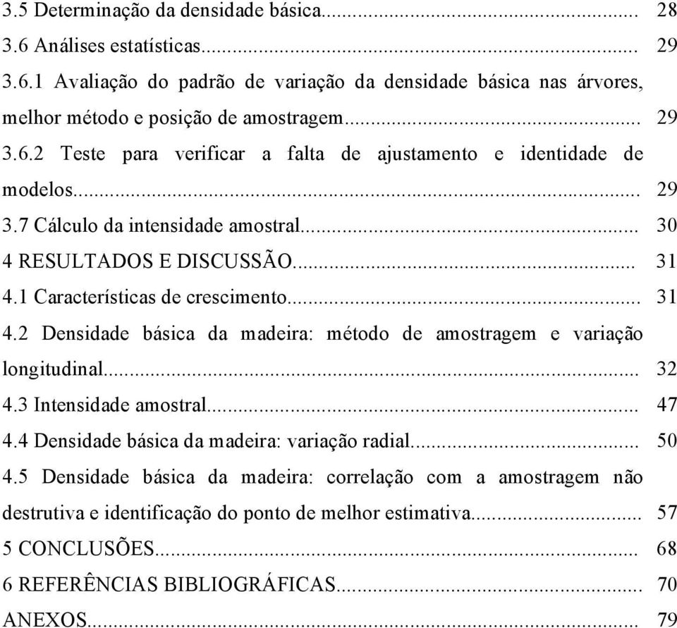 1 Característcas de crescmento... 31 4. Densdade básca da madera: método de amostragem e varação longtudnal... 3 4.3 Intensdade amostral... 47 4.