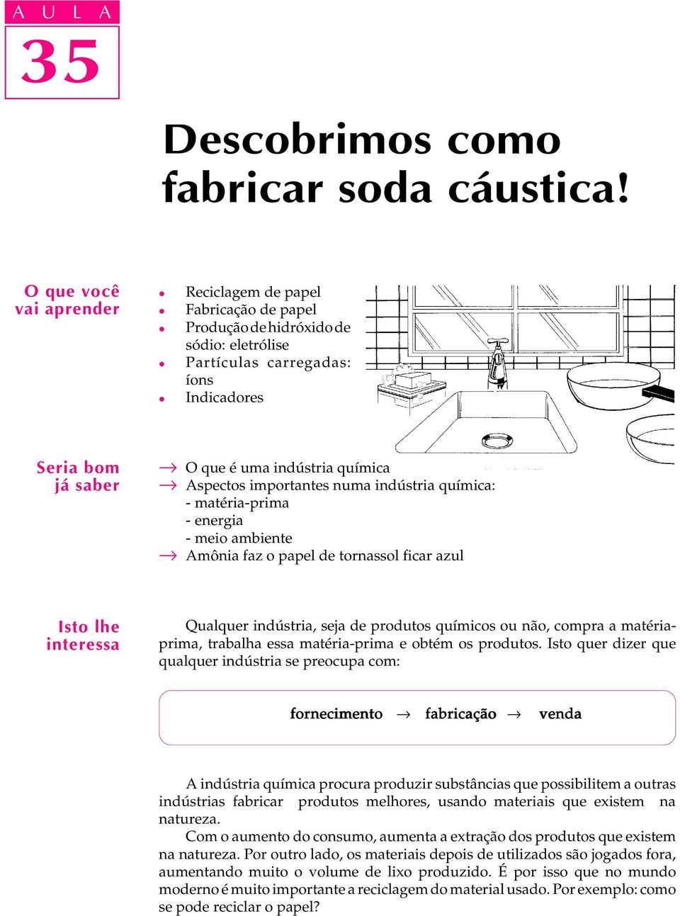 importantes numa indústria química: - matéria-prima - energia - meio ambiente Amônia faz o pape de tornasso ficar azu Isto he interessa Quaquer indústria, seja de produtos químicos ou não, compra a