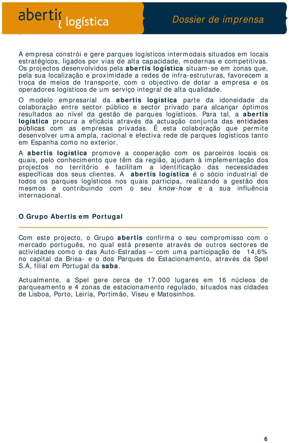 dotar a empresa e os operadores logísticos de um serviço integral de alta qualidade.