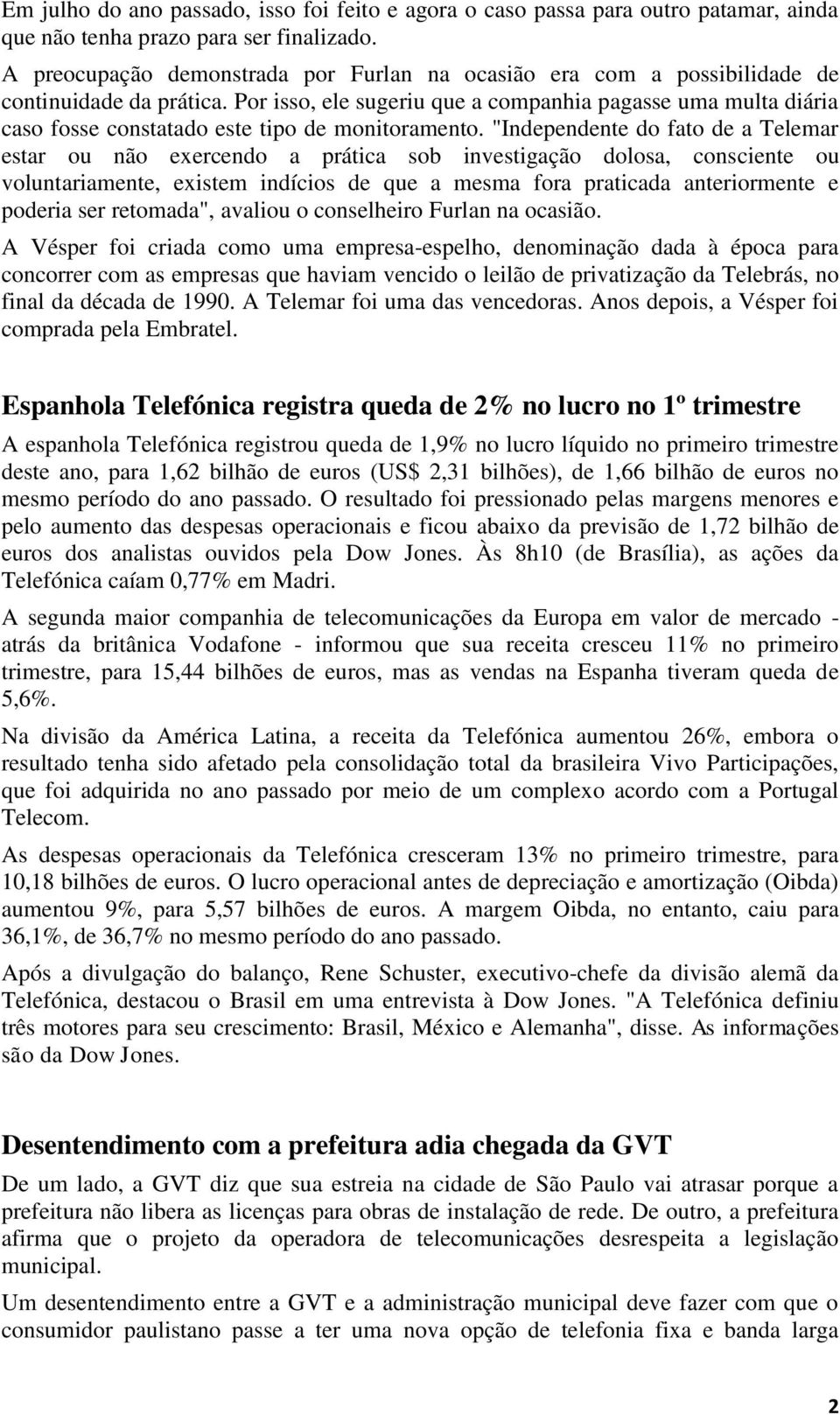 Por isso, ele sugeriu que a companhia pagasse uma multa diária caso fosse constatado este tipo de monitoramento.