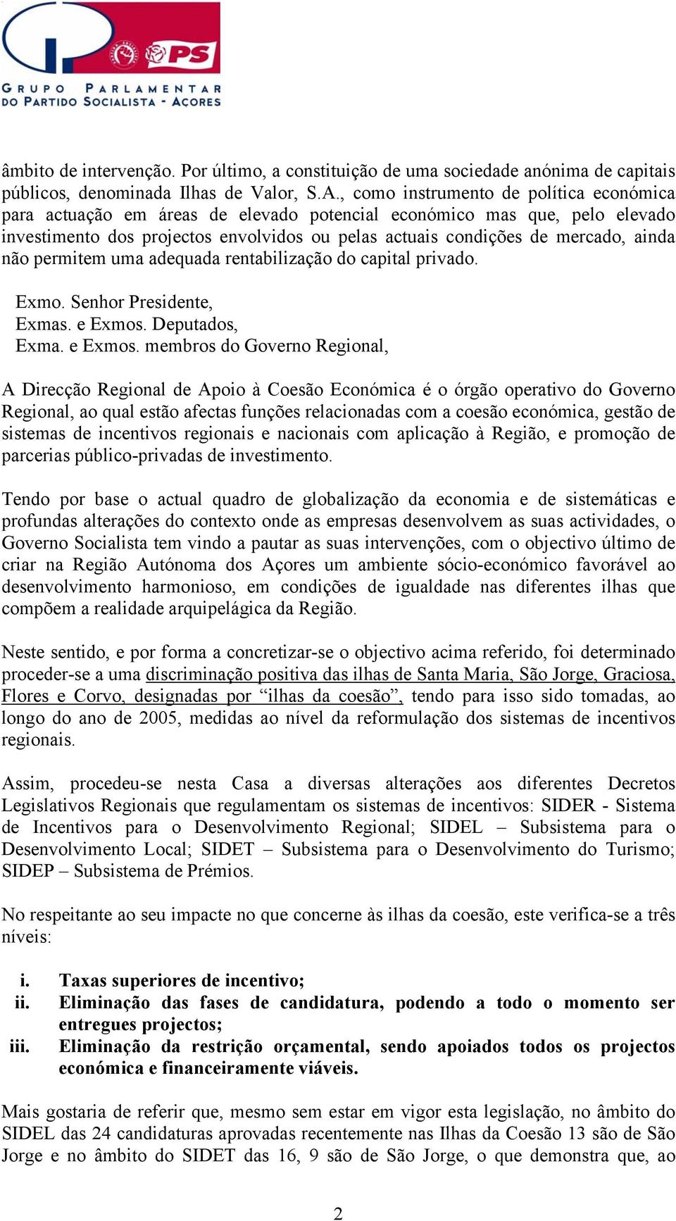 não permitem uma adequada rentabilização do capital privado.