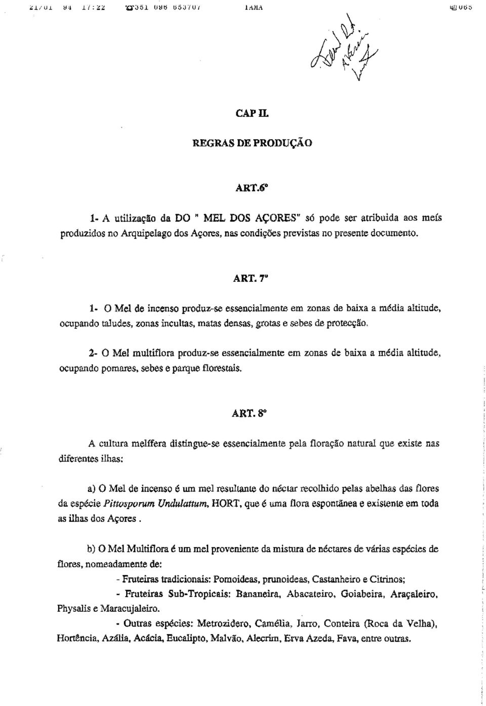 V 1- O Mel de incenso produz-se essencialmente em zonas de baixa a média altitude, ocupando taludes, zonas incultas, matas densas, grotas e sebes de protecção.