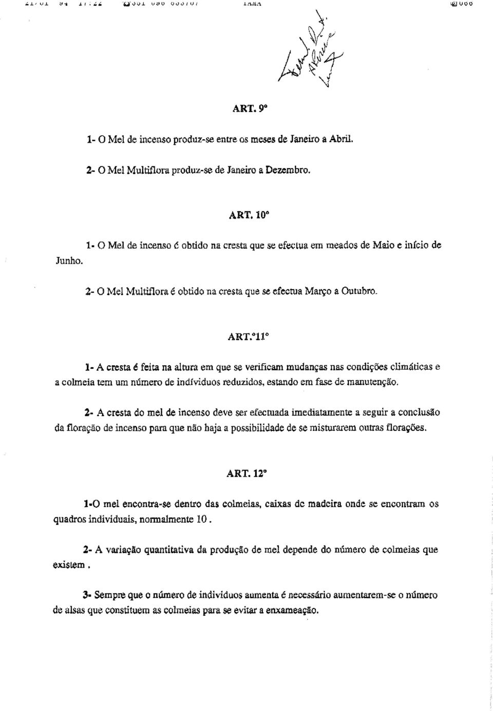 ir 1- A cresta é feita na altura em que se verificam mudanças nas condições climáticas e a colmeia tem um número de indíviduos reduzidos, estando era fase de manutenção.