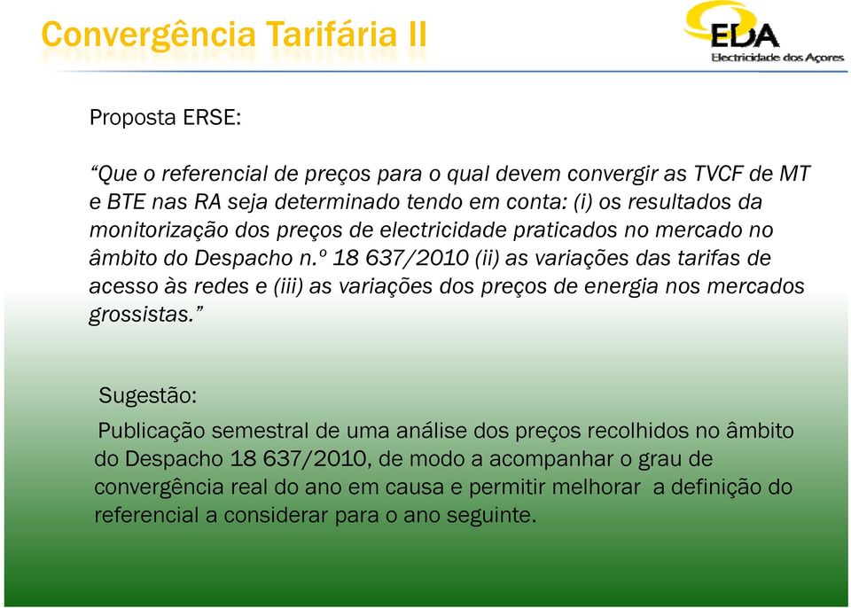 º 18 637/2010 (ii) as variações das tarifas de acesso às redes e (iii) as variações dos preços de energia nos mercados grossistas.