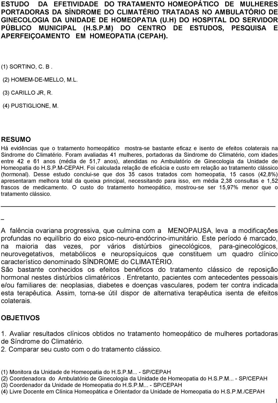 (4) PUSTIGLIONE, M. RESUMO Há evidências que o tratamento homeopático mostra-se bastante eficaz e isento de efeitos colaterais na Sindrome do Climatério.