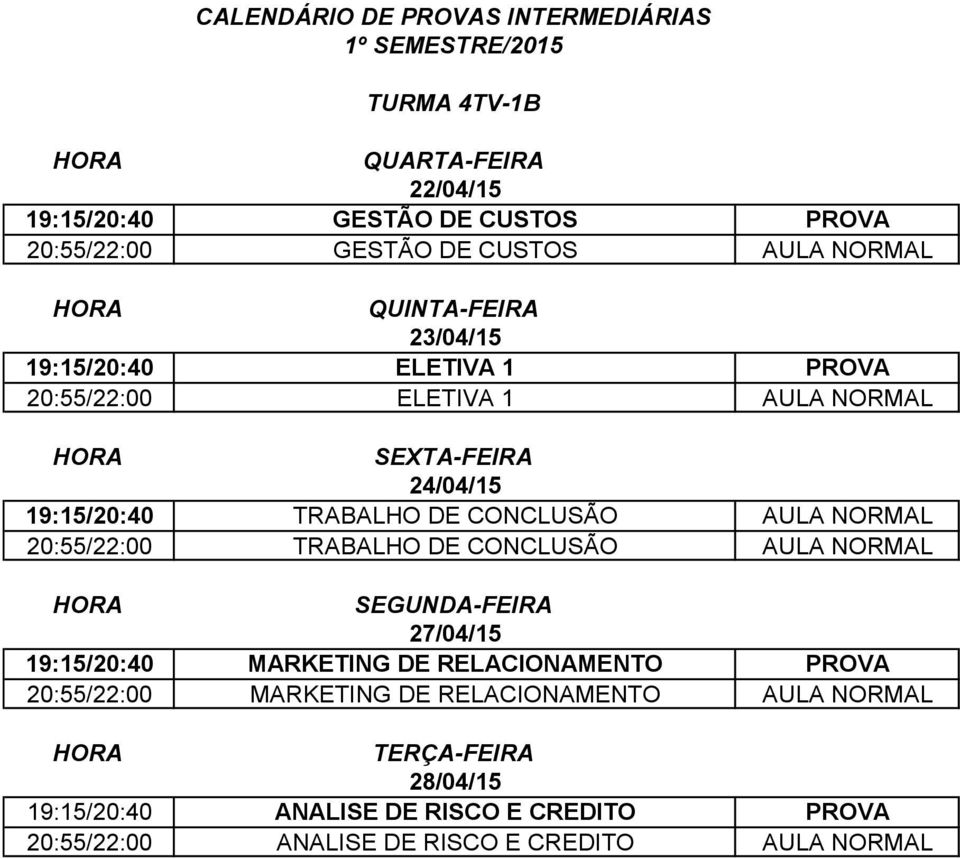 DE CONCLUSÃO AULA NORMAL 19:15/20:40 MARKETING DE RELACIONAMENTO PROVA 20:55/22:00 MARKETING DE