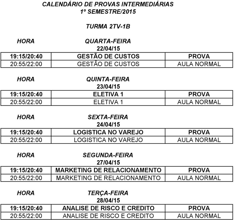 LOGISTICA NO VAREJO AULA NORMAL 19:15/20:40 MARKETING DE RELACIONAMENTO PROVA 20:55/22:00 MARKETING DE