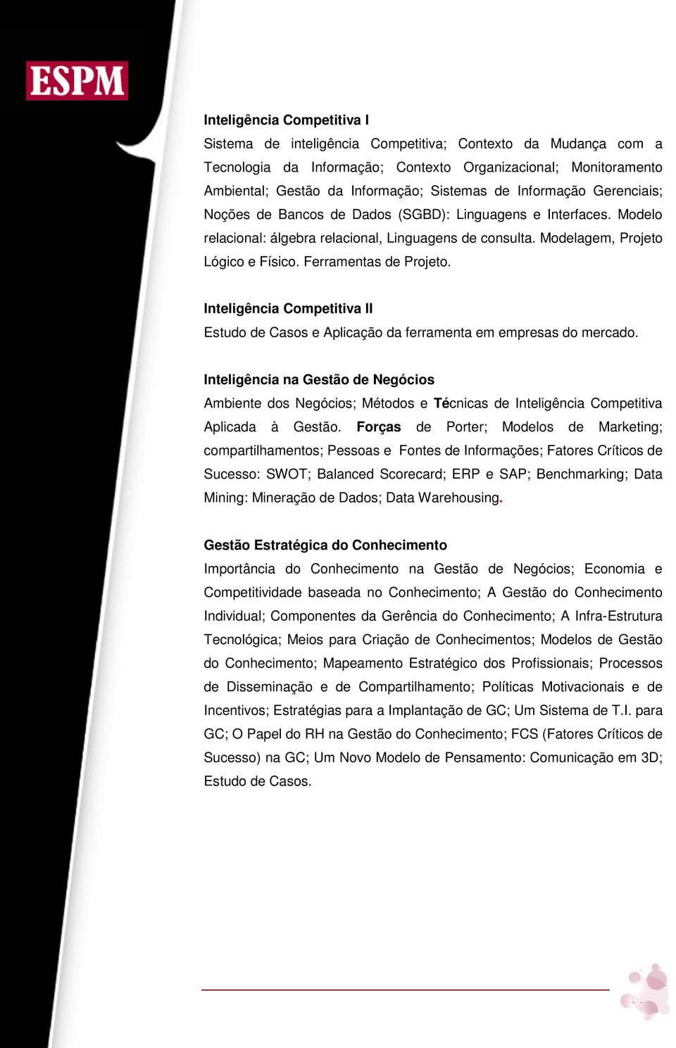 Ferramentas de Projeto. Inteligência Competitiva II Estudo de Casos e Aplicação da ferramenta em empresas do mercado.