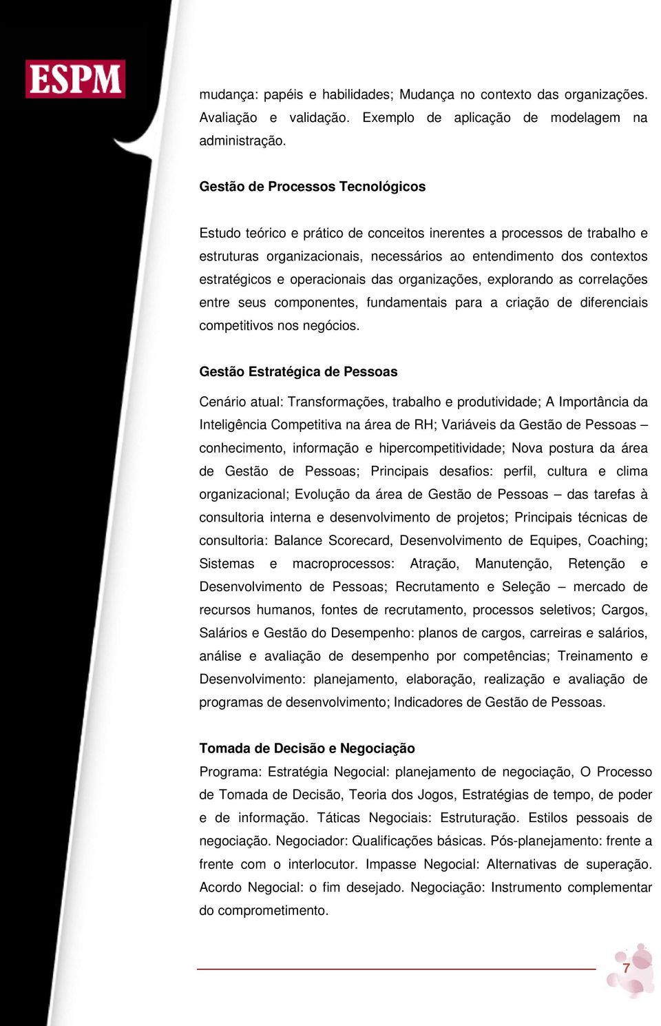 operacionais das organizações, explorando as correlações entre seus componentes, fundamentais para a criação de diferenciais competitivos nos negócios.