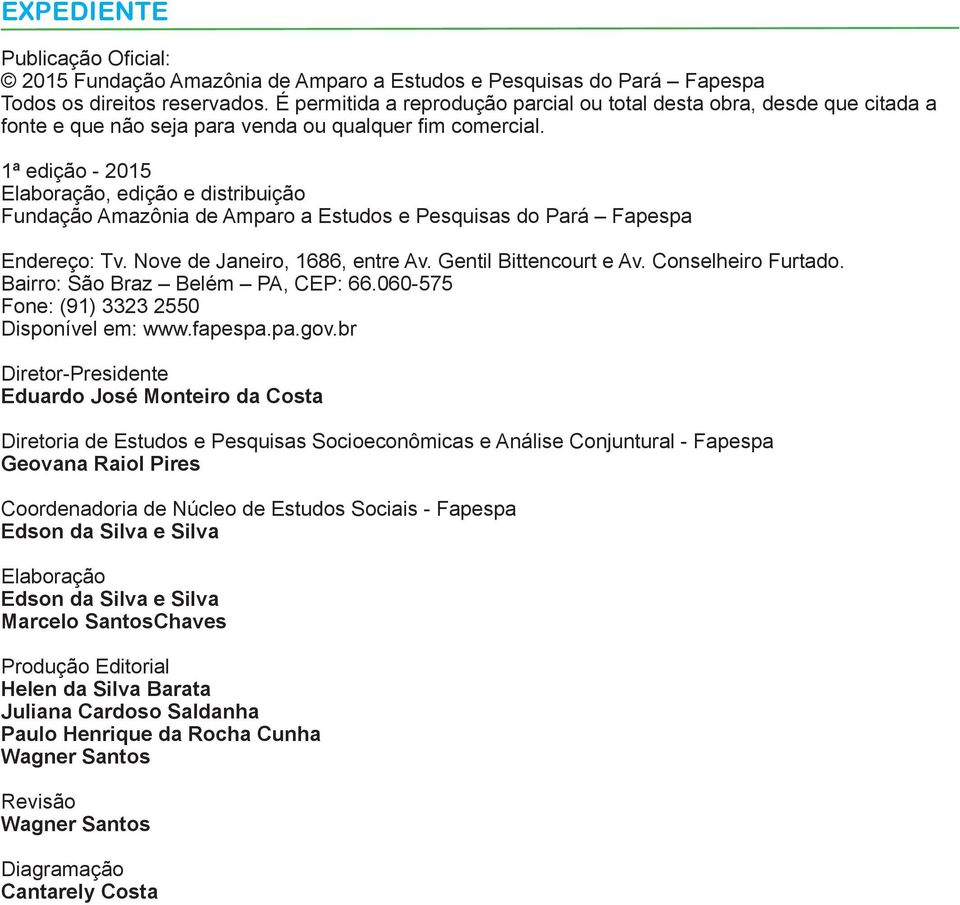 1ª edição - 2015 Elaboração, edição e distribuição Fundação Amazônia de Amparo a Estudos e Pesquisas do Pará Fapespa Endereço: Tv. Nove de Janeiro, 1686, entre Av. Gentil Bittencourt e Av.