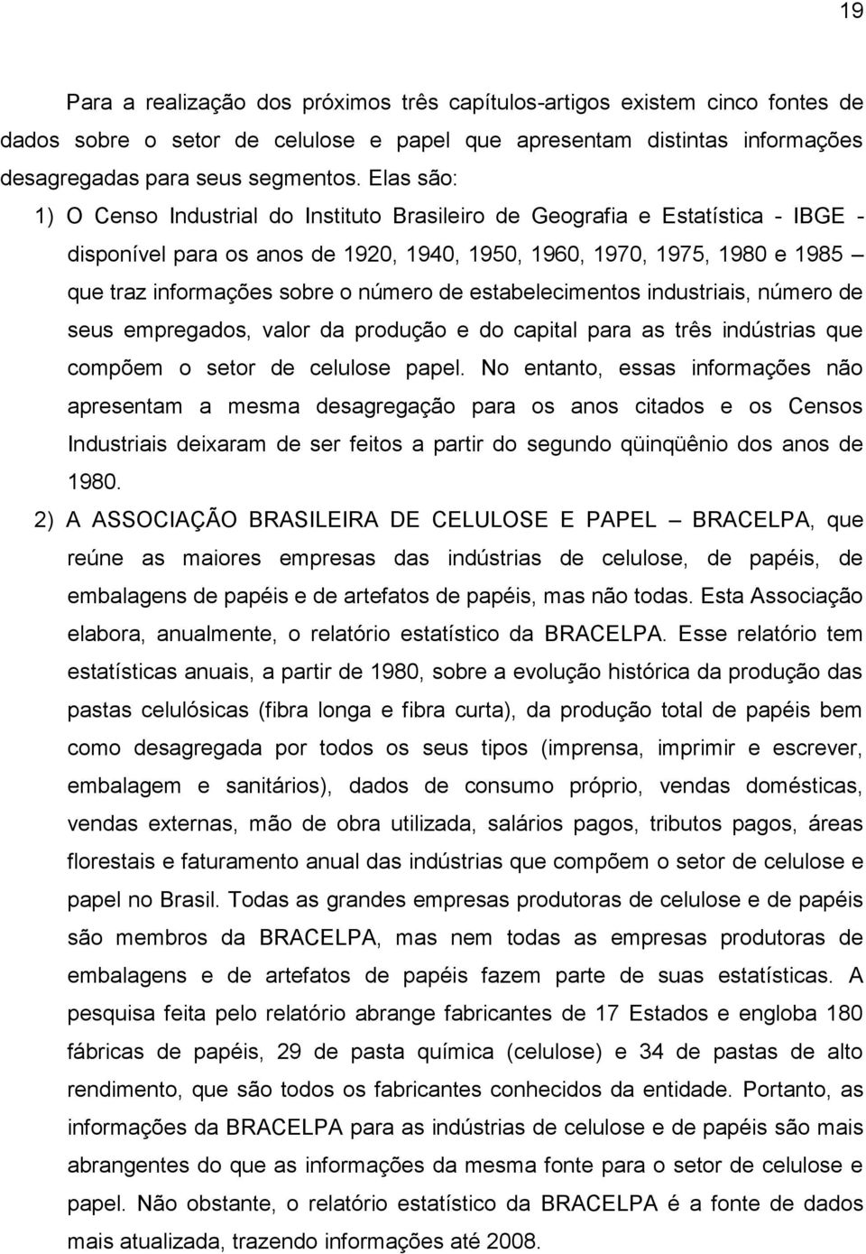 estabelecmentos ndustras, número de seus empregados, valor da produção e do captal para as três ndústras que compõem o setor de celulose papel.