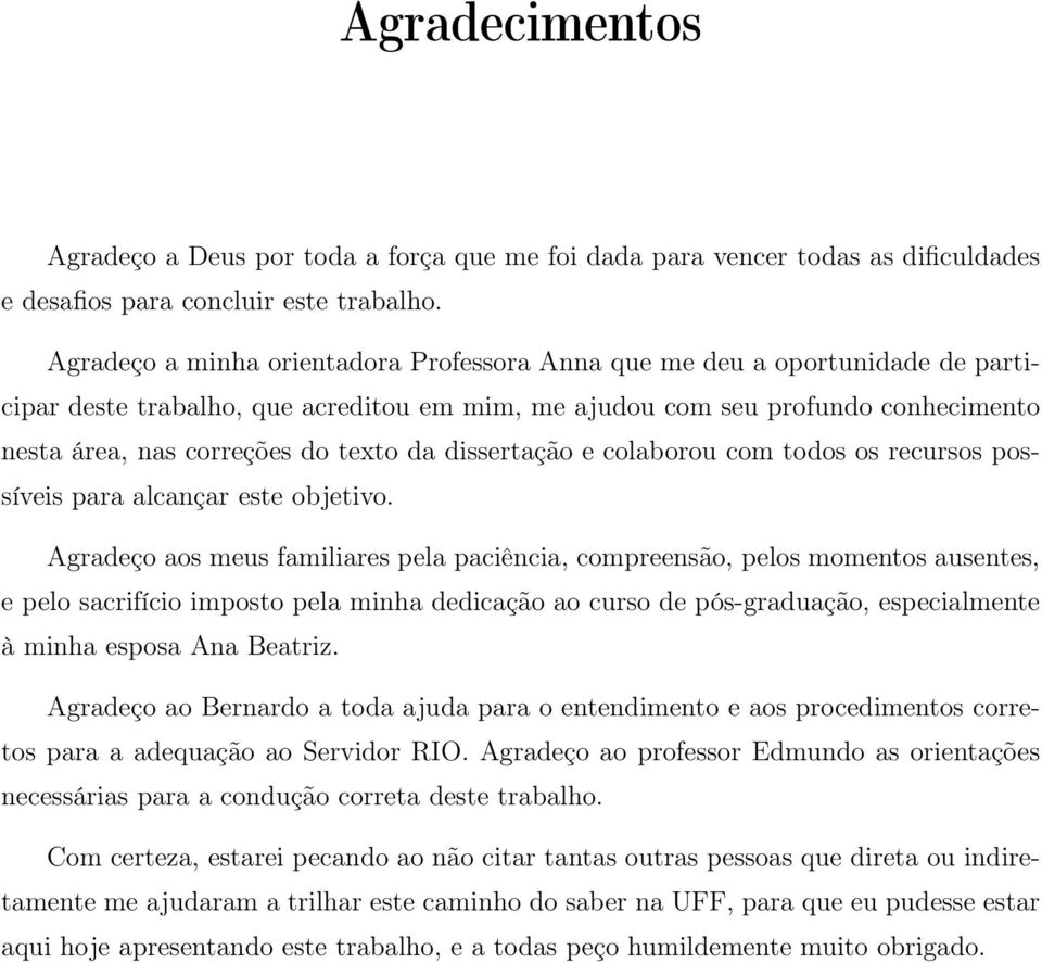 da dissertação e colaborou com todos os recursos possíveis para alcançar este objetivo.