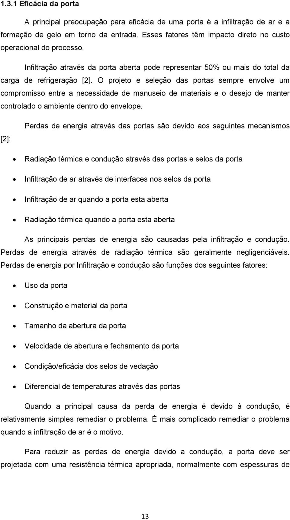 O projeto e seleção das portas sempre envolve um compromisso entre a necessidade de manuseio de materiais e o desejo de manter controlado o ambiente dentro do envelope.