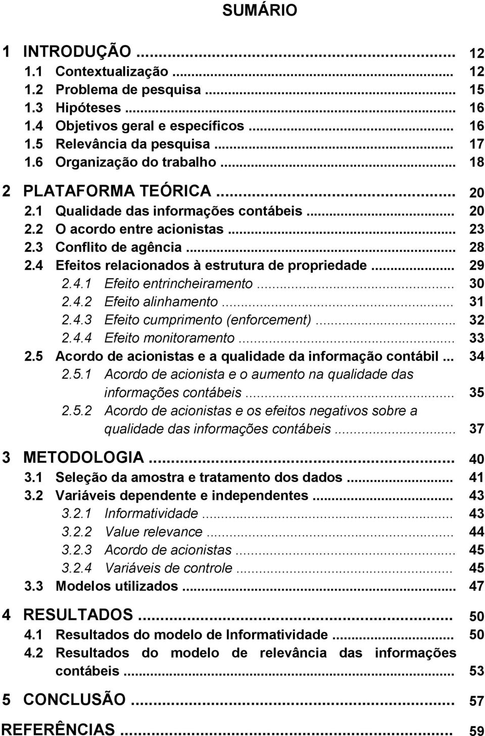 4 Efeios relacionados à esruura de propriedade... 29 2.4.1 Efeio enrincheirameno... 30 2.4.2 Efeio alinhameno... 31 2.4.3 Efeio cumprimeno (enforcemen)... 32 2.4.4 Efeio moniorameno... 33 2.