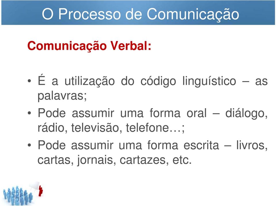 assumir uma forma oral diálogo, rádio, televisão,