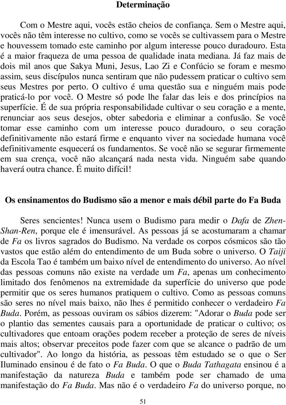 Esta é a maior fraqueza de uma pessoa de qualidade inata mediana.