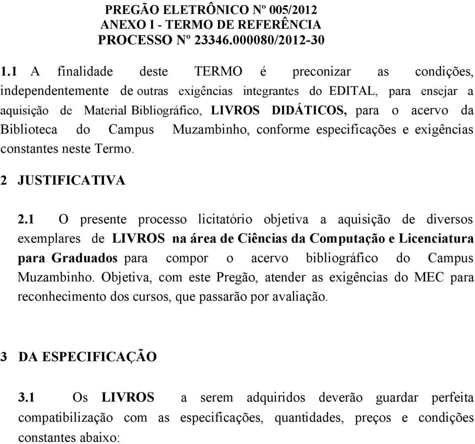 da Biblioteca do Campus Muzambinho, conforme especificações e exigências constantes neste Termo. 2 JUSTIFICATIVA 2.