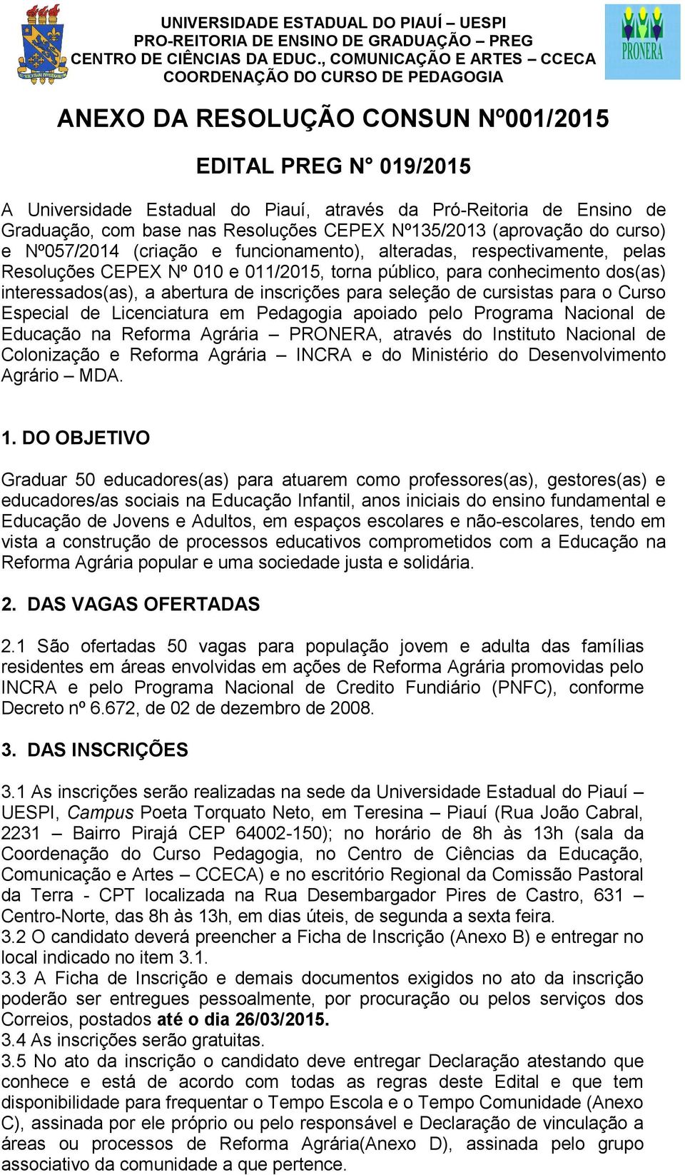 inscrições para seleção de cursistas para o Curso Especial de Licenciatura em Pedagogia apoiado pelo Programa Nacional de Educação na Reforma Agrária PRONERA, através do Instituto Nacional de