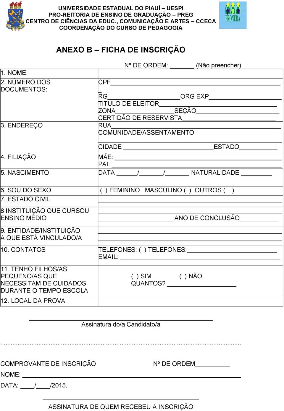 ESTADO CIVIL 8 INSTITUIÇÃO QUE CURSOU ENSINO MÉDIO 9. ENTIDADE/INSTITUIÇÃO A QUE ESTÁ VINCULADO/A ANO DE CONCLUSÃO 10. CONTATOS TELEFONES: ( ) TELEFONES: EMAIL: 11.