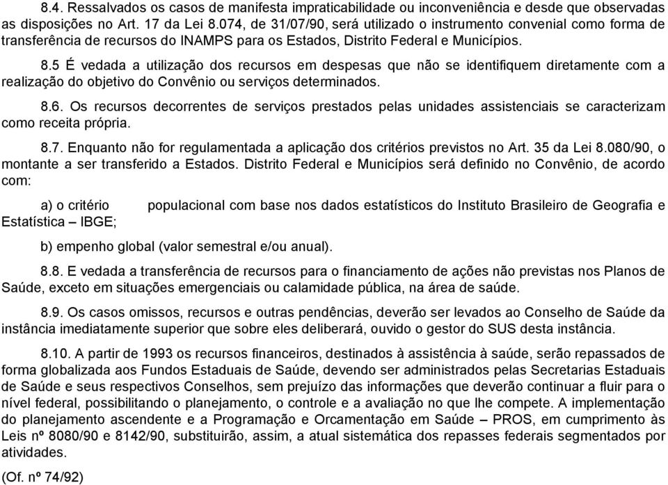 5 É vedada a utilização dos recursos em despesas que não se identifiquem diretamente com a realização do objetivo do Convênio ou serviços determinados. 8.6.