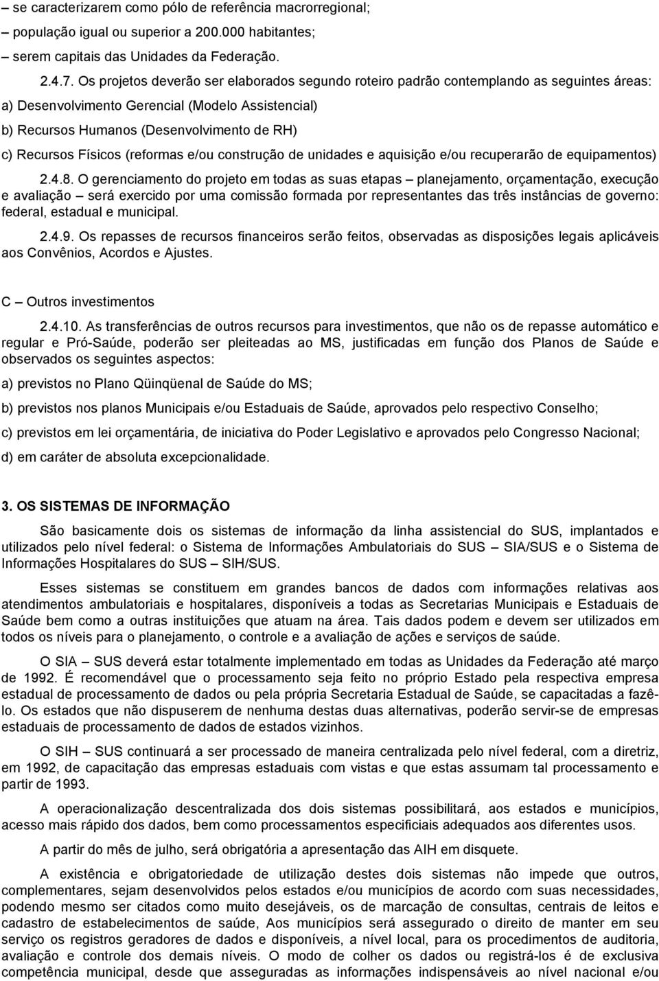 Físicos (reformas e/ou construção de unidades e aquisição e/ou recuperarão de equipamentos) 2.4.8.