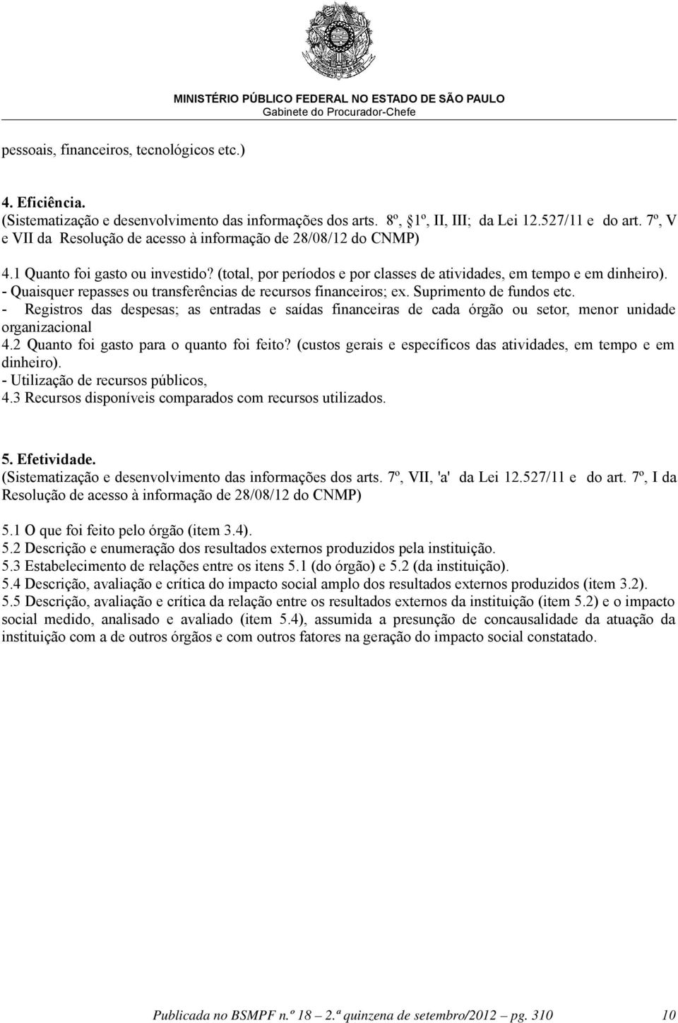 - Quaisquer repasses ou transferências de recursos financeiros; ex. Suprimento de fundos etc.