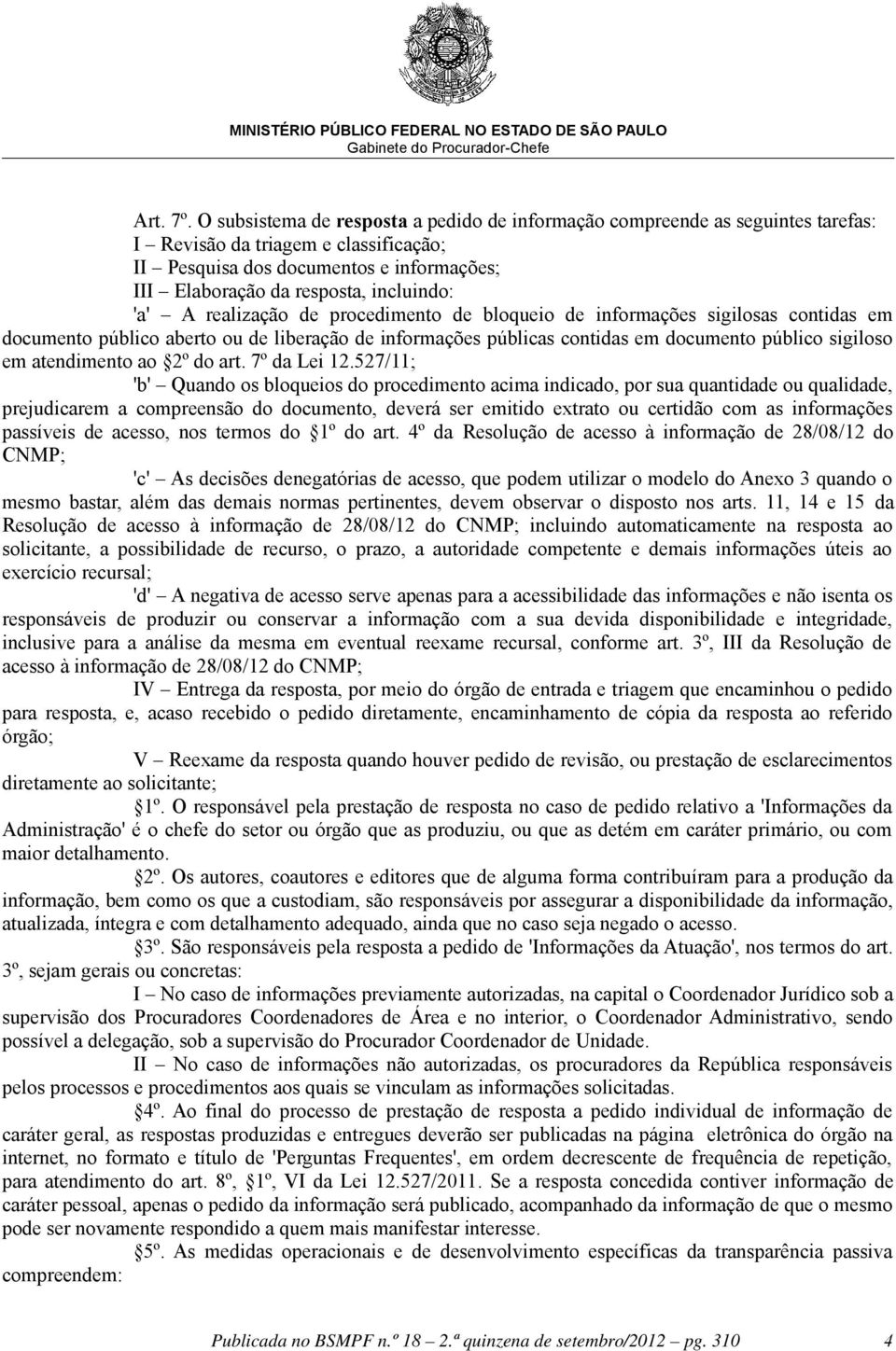 'a' A realização de procedimento de bloqueio de informações sigilosas contidas em documento público aberto ou de liberação de informações públicas contidas em documento público sigiloso em