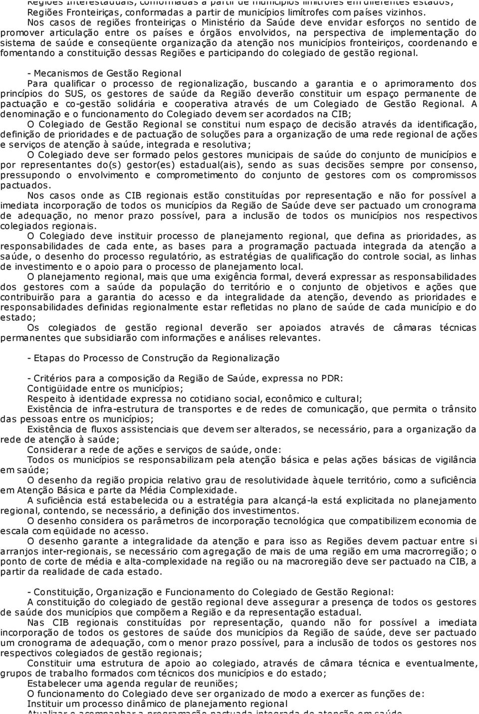 saúde e conseqüente organização da atenção nos municípios fronteiriços, coordenando e fomentando a constituição dessas Regiões e participando do colegiado de gestão regional.