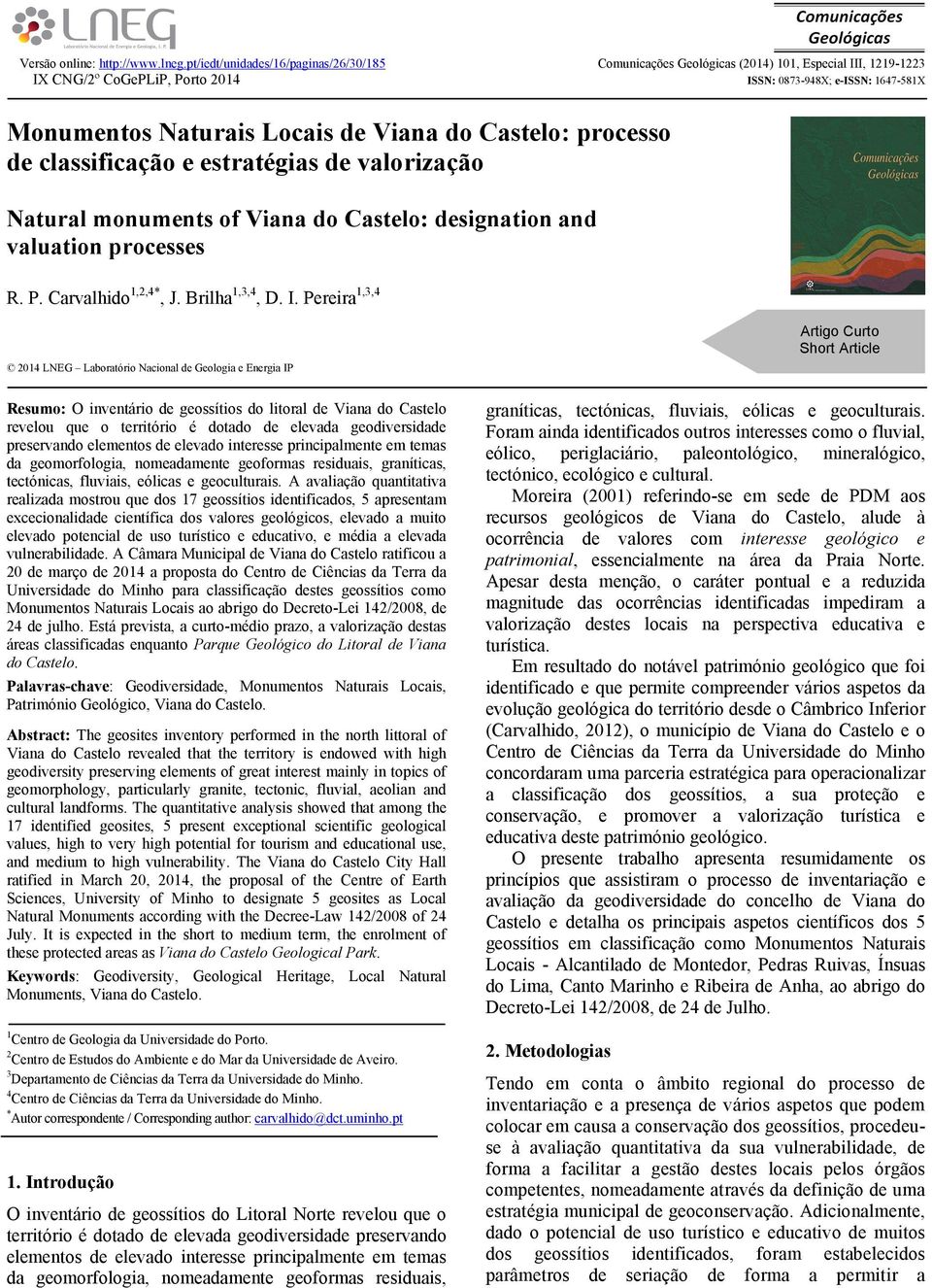do Castelo: processo de classificação e estratégias de valorização Natural monuments of Viana do Castelo: designation and valuation processes R. P. Carvalhido 1,2,4*, J. Brilha 1,3,4, D. I.