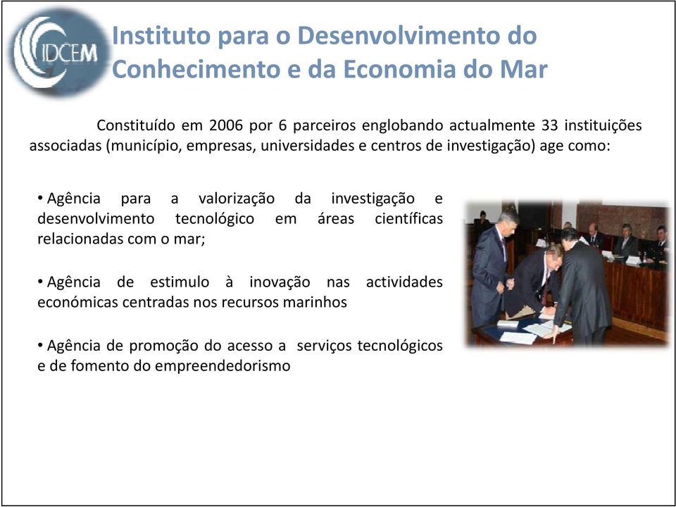 investigação e desenvolvimento tecnológico em áreas científicas relacionadas com o mar; Agência de estimulo à inovação nas