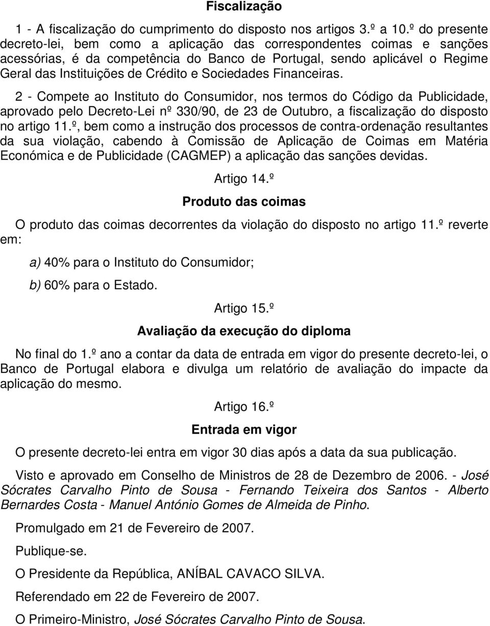 Sociedades Financeiras. 2 - Compete ao Instituto do Consumidor, nos termos do Código da Publicidade, aprovado pelo Decreto-Lei nº 330/90, de 23 de Outubro, a fiscalização do disposto no artigo 11.