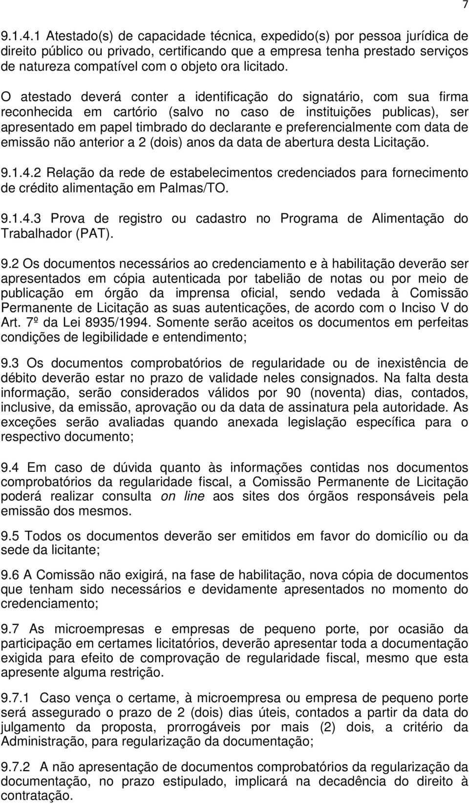 O atestado deverá conter a identificação do signatário, com sua firma reconhecida em cartório (salvo no caso de instituições publicas), ser apresentado em papel timbrado do declarante e