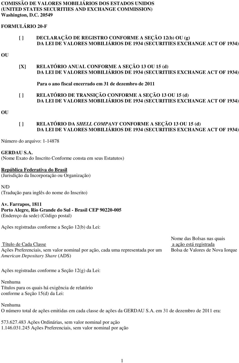 Para o ano fiscal encerrado em 31 de dezembro de 2011 [ ] RELATÓRIO DE TRANSIÇÃO CONFORME A SEÇÃO 13 OU 15 (d) DA LEI DE VALORES MOBILIÁRIOS DE 1934 (SECURITIES EXCHANGE ACT OF 1934) OU [ ] RELATÓRIO