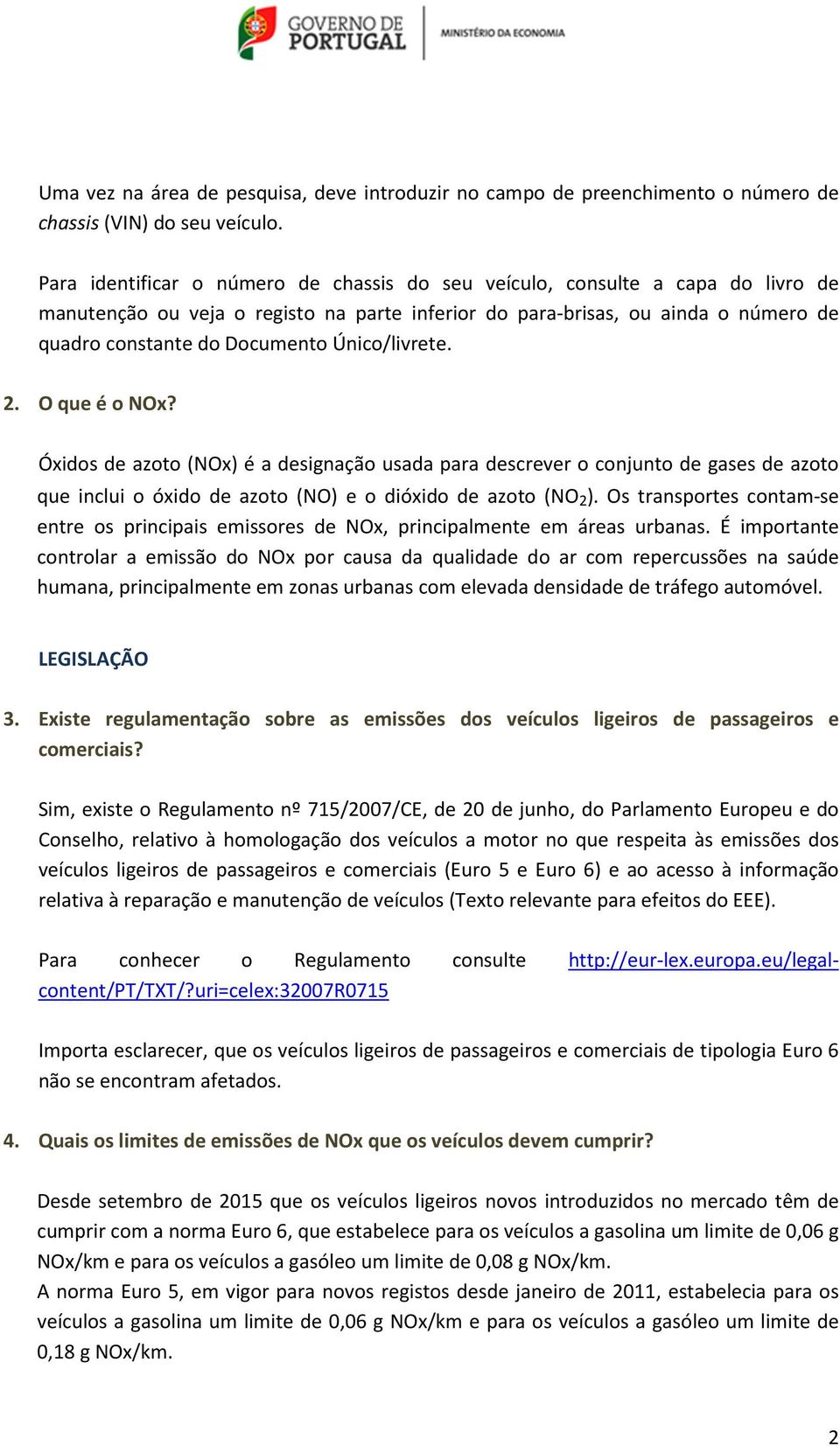 Único/livrete. 2. O que é o NOx? Óxidos de azoto (NOx) é a designação usada para descrever o conjunto de gases de azoto que inclui o óxido de azoto (NO) e o dióxido de azoto (NO 2 ).