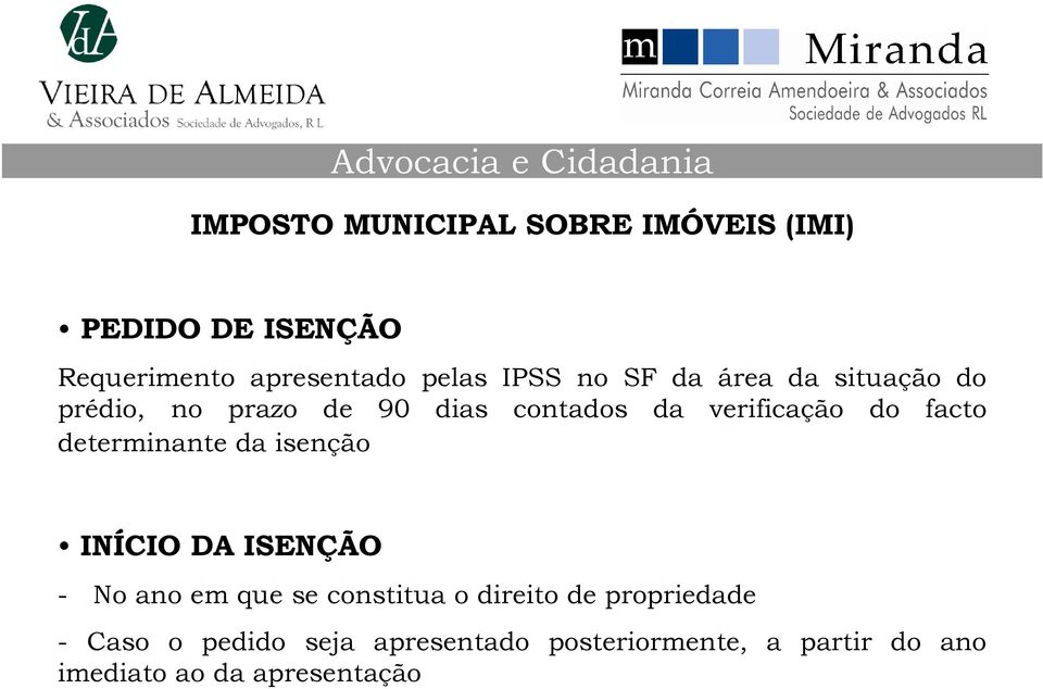 determinante da isenção INÍCIO DA ISENÇÃO - No ano em que se constitua o direito de