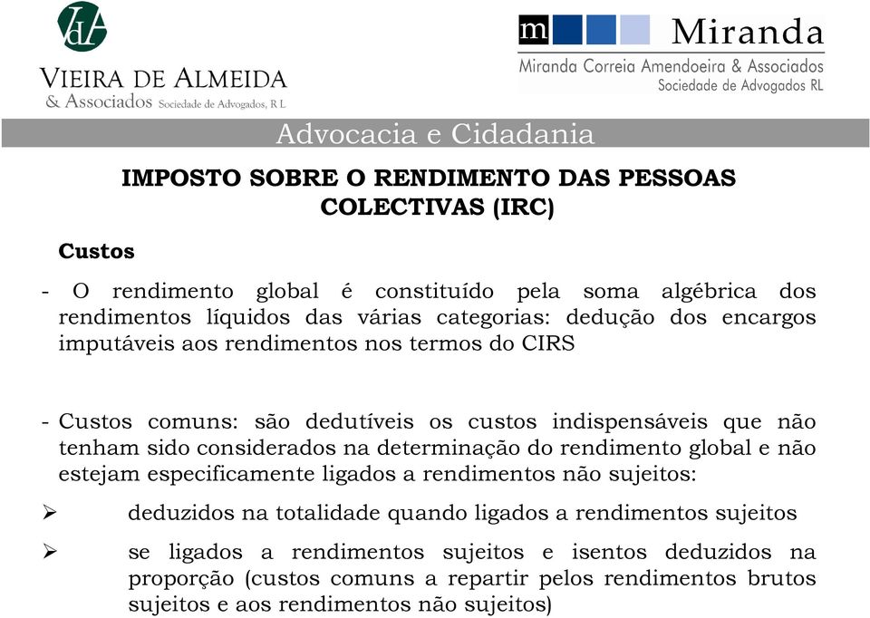 do rendimento global e não estejam especificamente ligados a rendimentos não sujeitos: deduzidos na totalidade quando ligados a rendimentos sujeitos se