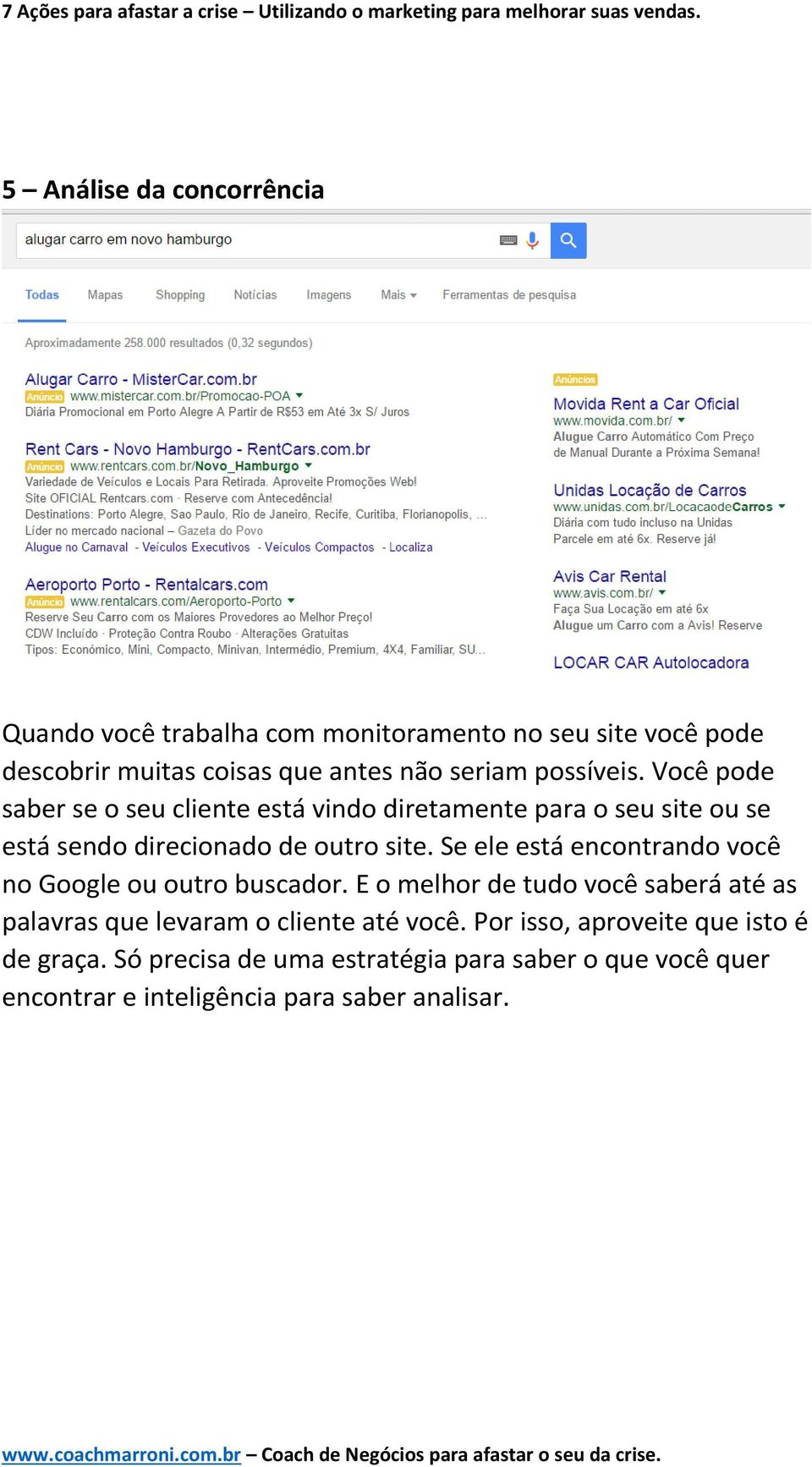 Se ele está encontrando você no Google ou outro buscador.