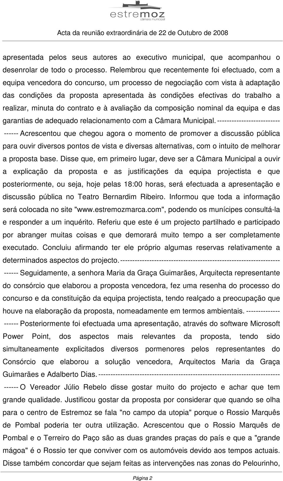 a realizar, minuta do contrato e à avaliação da composição nominal da equipa e das garantias de adequado relacionamento com a Câmara Municipal.