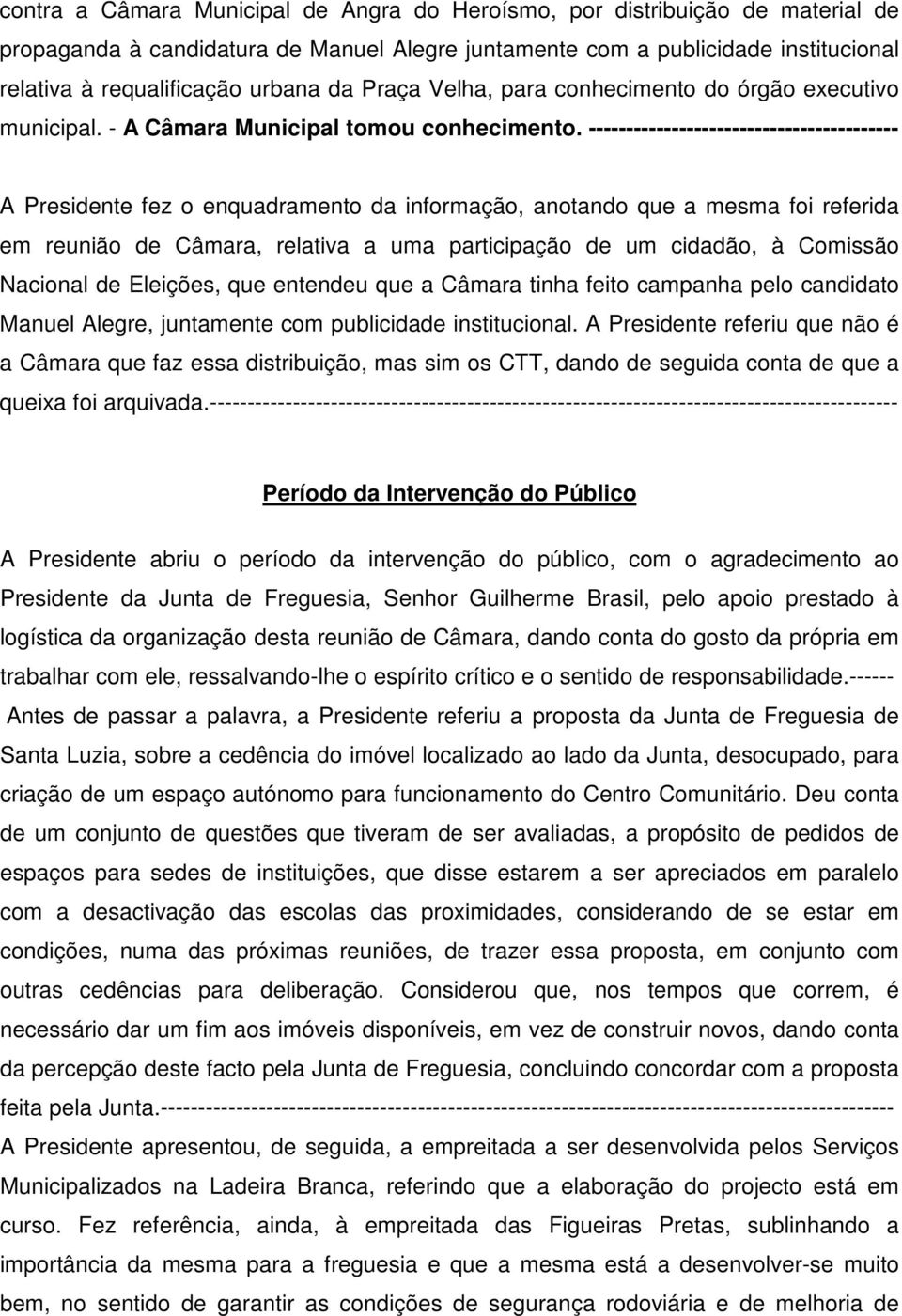 ----------------------------------------- A Presidente fez o enquadramento da informação, anotando que a mesma foi referida em reunião de Câmara, relativa a uma participação de um cidadão, à Comissão