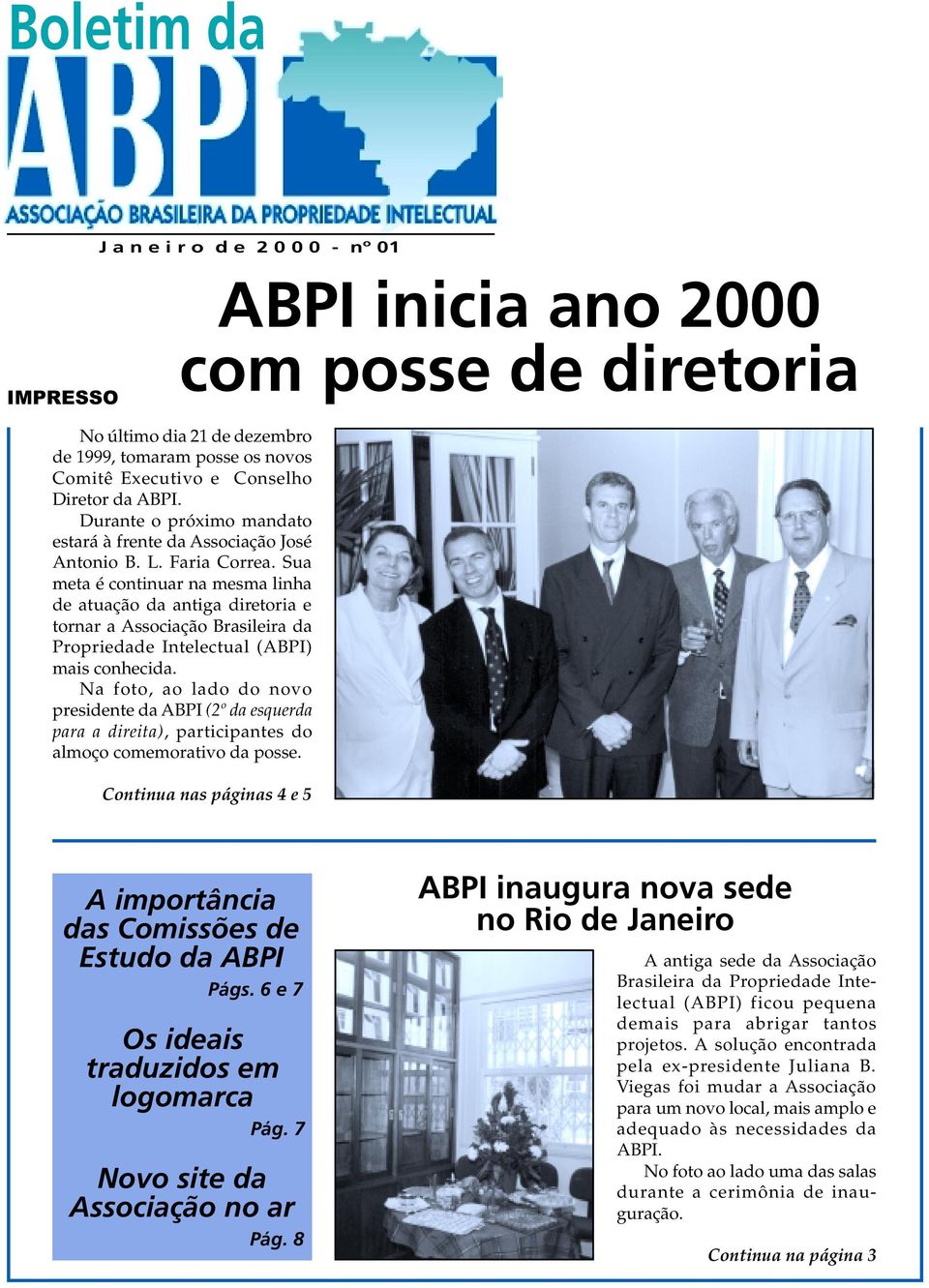 Sua meta é continuar na mesma linha de atuação da antiga diretoria e tornar a Associação Brasileira da Propriedade Intelectual (ABPI) mais conhecida.