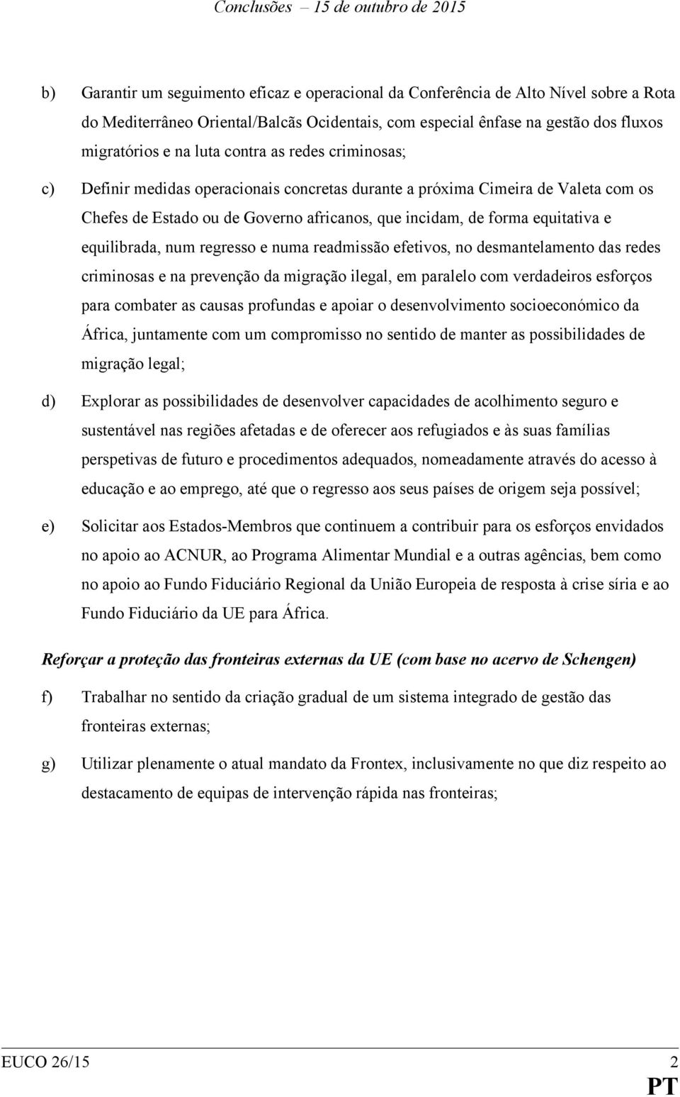 equilibrada, num regresso e numa readmissão efetivos, no desmantelamento das redes criminosas e na prevenção da migração ilegal, em paralelo com verdadeiros esforços para combater as causas profundas