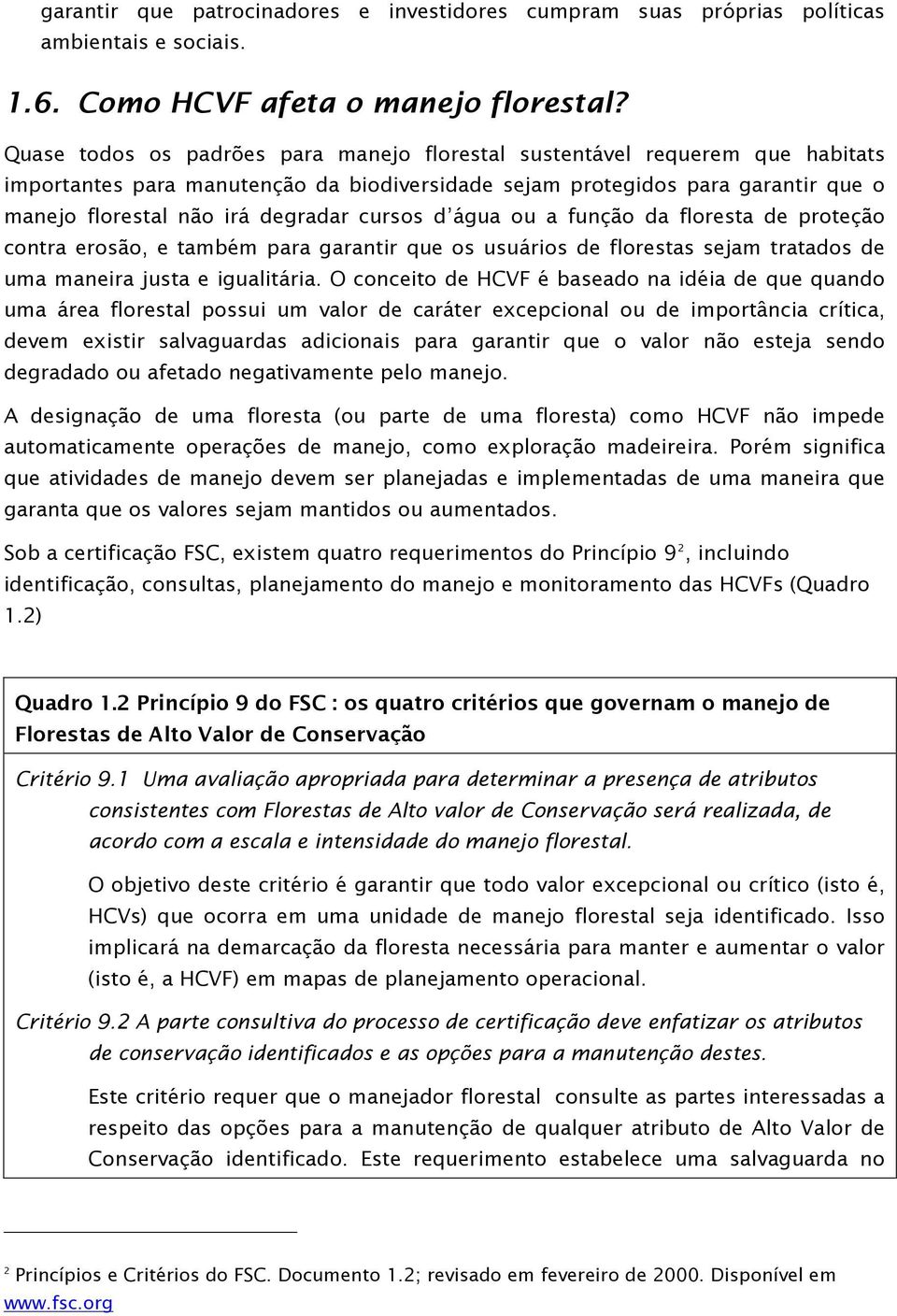 cursos d água ou a função da floresta de proteção contra erosão, e também para garantir que os usuários de florestas sejam tratados de uma maneira justa e igualitária.