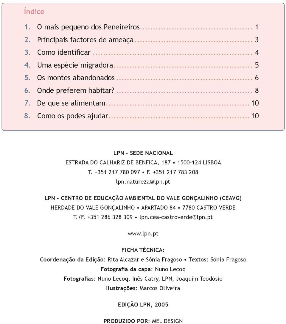 pt LPN - CENTRO DE EDUCAÇÃO AMBIENTAL DO VALE GONÇALINHO (ceavg) herdade do vale gonçalinho APARTADO 84 7780 CASTRO VERDE T./f. +351 286 328 309 lpn.