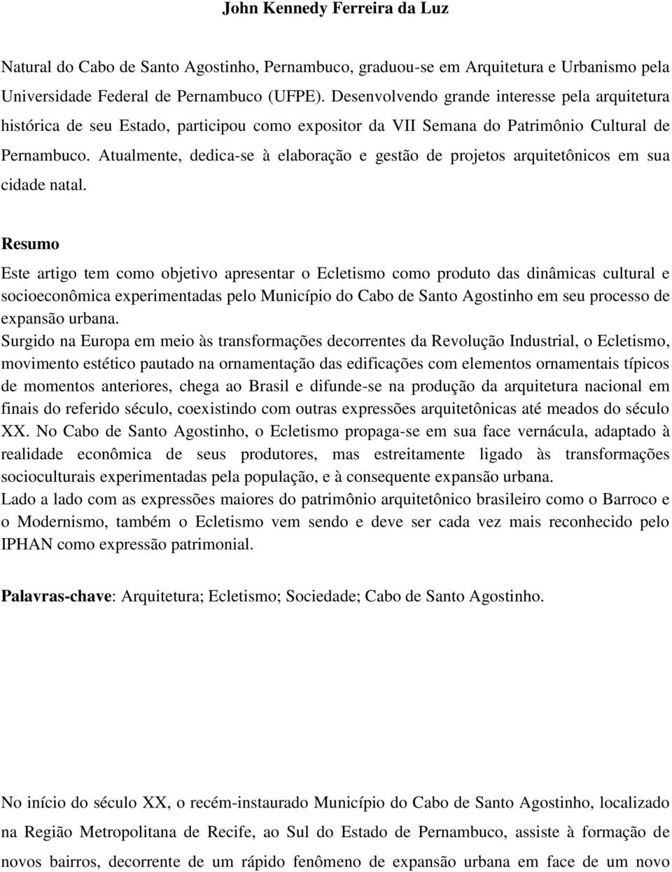 Atualmente, dedica-se à elaboração e gestão de projetos arquitetônicos em sua cidade natal.