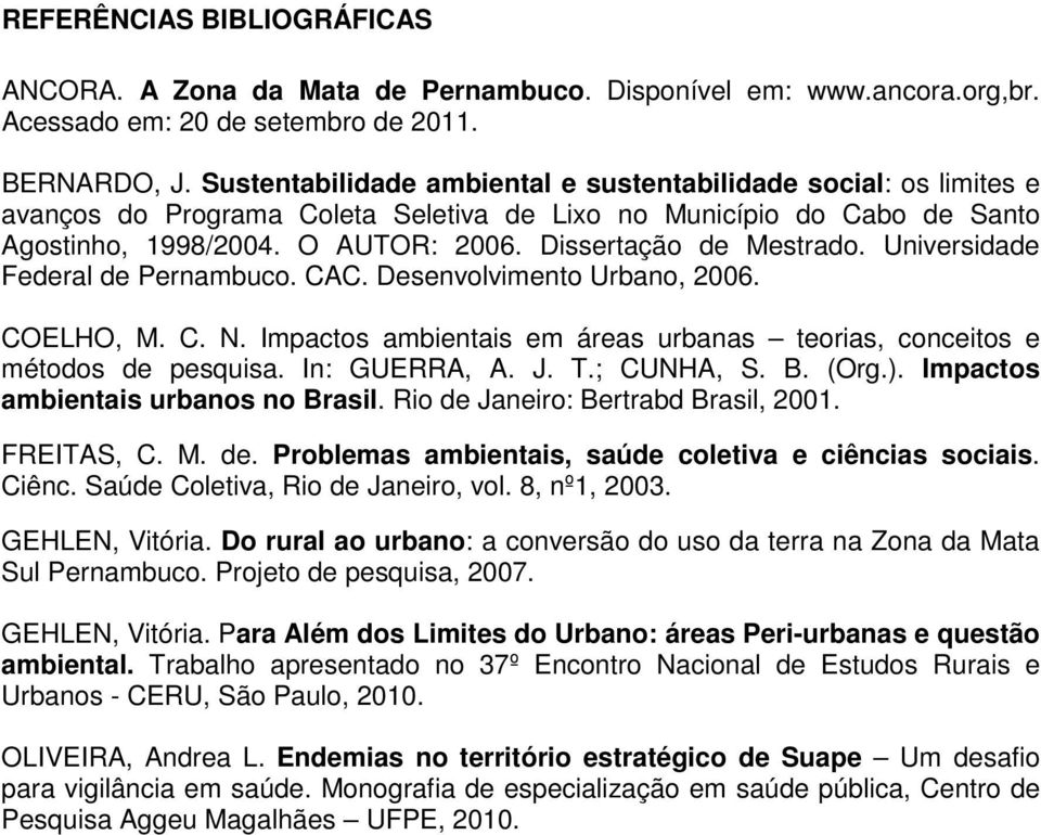 Dissertação de Mestrado. Universidade Federal de Pernambuco. CAC. Desenvolvimento Urbano, 2006. COELHO, M. C. N. Impactos ambientais em áreas urbanas teorias, conceitos e métodos de pesquisa.