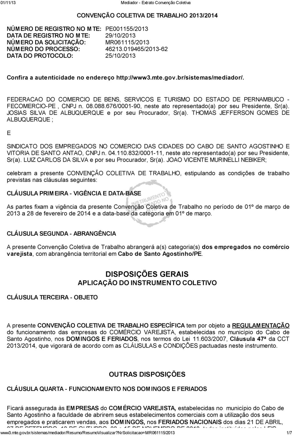 FEDERACAO DO COMERCIO DE BENS, SERVICOS E TURISMO DO ESTADO DE PERNAMBUCO - FECOMERCIO-PE, CNPJ n. 08.088.676/0001-90, neste ato representado(a) por seu Presidente, Sr(a).