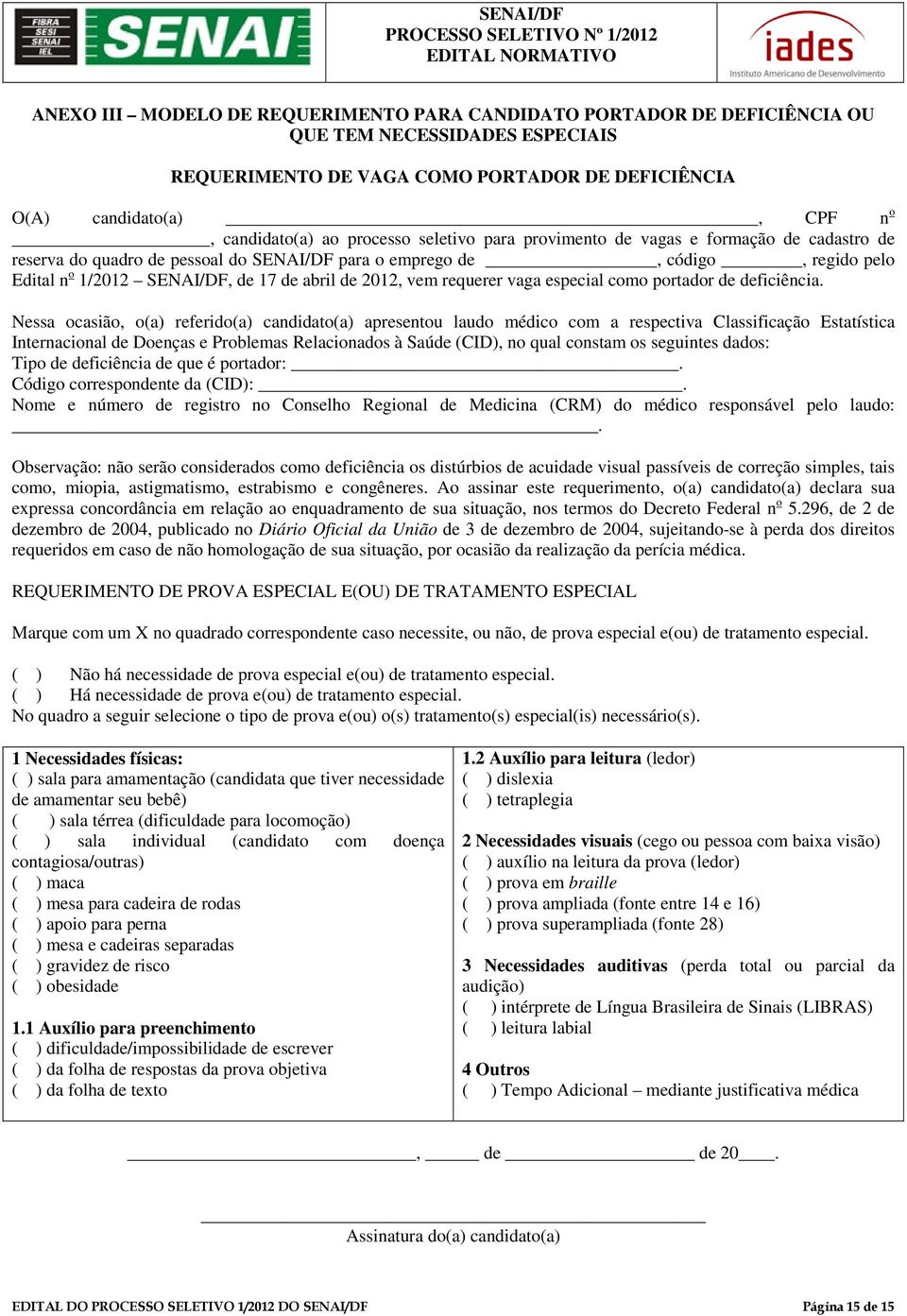 pelo Edital n o 1/2012 SENAI/DF, de 17 de abril de 2012, vem requerer vaga especial como portador de deficiência.