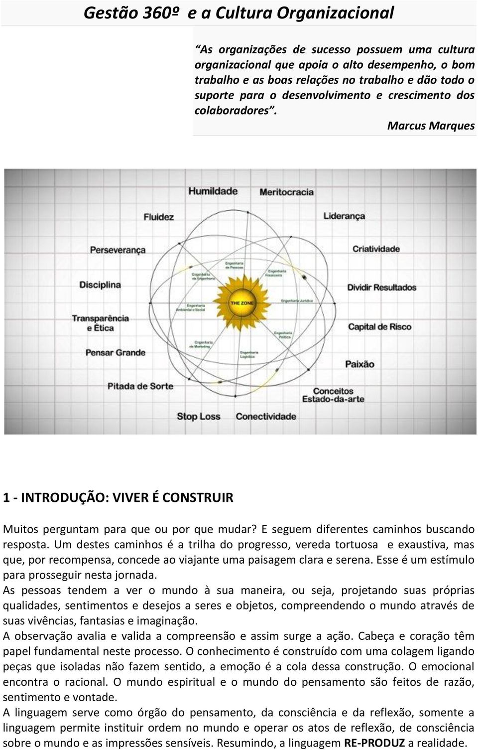 Um destes caminhos é a trilha do progresso, vereda tortuosa e exaustiva, mas que, por recompensa, concede ao viajante uma paisagem clara e serena. Esse é um estímulo para prosseguir nesta jornada.